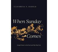 When Sunday Comes: Gospel Music in the Soul and Hip-Hop Eras (Music in American Life)
