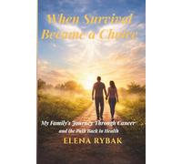 When Survival Became a Choice: My Family’s Journey Through Cancer - and the Path Back to Health