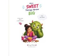When Sweet Things Grow Big: A Little Story About a Habit Monster (The Mishika Series)