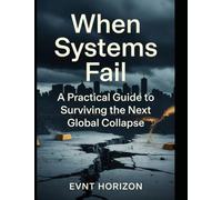 When Systems Fail: A Practical Guide to Surviving the Next Global Collapse