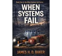 When Systems Fail: A Practical Survival Guide for Family Emergency Preparedness (When Systems Fail Survival Series)