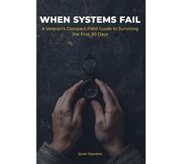 When Systems Fail: A Veteran's Compact Field Guide to Surviving the First 30 Days