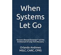 When Systems Let Go: Recovery Beyond Discharge™ and the Architecture of Long-Term Recovery