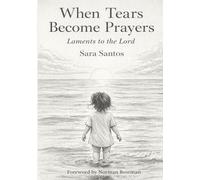 WHEN TEARS BECOME PRAYERS: Laments to the Lord