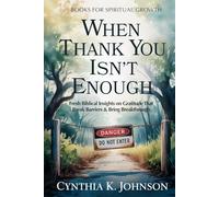 When Thank You Isn't Enough: Fresh Biblical Insights on Gratitude That Break Barriers & Bring Breakthrough