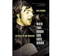 When That Rough God Goes Riding: Listening to Van Morrison
