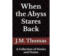 When the Abyss Stares Back: A Collection of Stories and Poems
