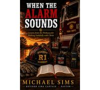 When The Alarm Sounds: Lessons From the Firehouse for Walking Faithfully with Christ