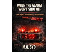 When the Alarm Won’t Shut Off: Real World Problems with No Solutions Volume 3: Anxiety