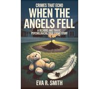 When the Angels Fell - A Bizarre and Tragic Psychological True Crime Story: Lori Vallow, Chad Daybell, and the Doomsday Cult That Ended in Murder (Crimes That Echo)