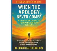When the Apology Never Comes: A Christian Guide to Forgiving Without Closure (Bible Wisdom for Life Series)