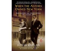 When the Astors Owned New York: Blue Bloods and Grand Hotels in a Gilded Age