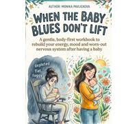 When the Baby Blues Don't Lift: A gentle, body-first workbook to rebuild your energy, mood and worn-out nervous system after having a baby
