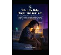When the Baby Sleeps and You Can't: Not Crazy, Not Just Tired: The Postpartum Anxiety System to Silence Intrusive Thoughts, Reclaim Real Sleep, and Become the Mom You Want to Be
