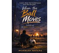 When the Ball Moves: Football and the Hidden Life of the Game