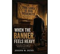When the Banner Feels Heavy: A Novella of Strength for Tired Servants of God