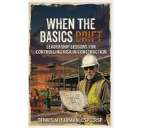 When the Basics Drift: Leadership Lessons for Controlling Risk in Construction