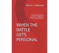WHEN THE BATTLE GETS PERSONAL: Recognizing How the Enemy Can Work Through Those Closest to You - Standing Firm in Truth, Wisdom, and Grace