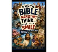 WHEN THE BIBLE MAKES YOU THINK... AND SMILE: Wholesome Humor, Biblical Truth, and Lessons You'll Never Forget