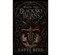 When The Black Sky Burns: A YA Fantasy of Dragons, Magic, and Love. The Final Book of the YA Romantasy Series: The Ashbound Crown