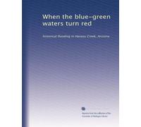 When the blue-green waters turn red: historical flooding in Havasu Cr rizona