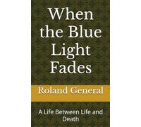 When the Blue Light Fades: A Life Between Life and Death