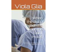 When the Body Breaks but the Spirit Holds: A Recovery Workbook for Nurses and Healthcare Workers