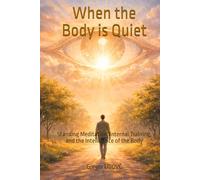 When the Body Is Quiet: An Embodied Path to Presence (The Art of Presence)