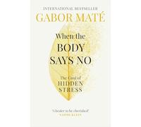 When The Body Says No By - Dr Gabor Maté