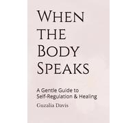 When the Body Speaks: A Gentle Guide to Self-Regulation and Healing