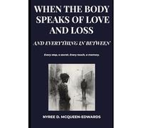 When the Body Speaks of Love and Loss: And Everything In Between: 1 (Borrowed Brown Skin)