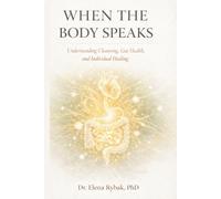 When The Body Speaks: Understanding Cleansing, Gut Health and Individual Healing