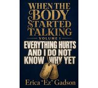 When The Body Started Talking: Everything Hurts and I Don't Know Why Yet