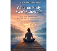 When the Body Won’t Switch Off: Why Inner Tension Persists - And How You Can Find Calm Again (Nervous System & Regulation)