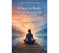 When the Body Won’t Switch Off: Why Inner Tension Persists - And How You Can Find Calm Again (Nervous System & Regulation)