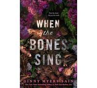 When the Bones Sing: New for 2025 a gripping supernatural YA thriller from the New York Times bestselling author of Dark and Shallow Lies