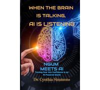 When The Brain is Talking, AI is Listening: NGUM Meets AI- Turning Fear Into Confidence in an AI-Powered World