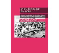 WHEN THE BUGLE SOUNDED: BETRAYED BY THE STATE-THE SYSTEMATIC PURGE OF ACHOLI AND LANGI SOLDIERS UNDER IDI AMIN