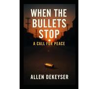 When the Bullets Stop: A Call for Peace