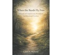 When the Burds Fly Free: A Guide to Compassionate Boundaries and Emotional Freedom