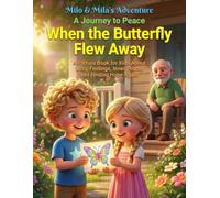 When the Butterfly Flew Away: A Picture Book for Kids About Loss, Feelings, Inner Peace, and Finding Hope Again (Milo & Mila's Adventure. A Journey to Peace)