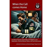 When the call comes home: A Guide for Partners and Families of Firefighters, First Responders, Technical Rescue Teams, and Law Enforcement