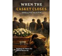 When the Casket Closes: Holding On When the World Moves On