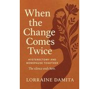 When the Change Comes Twice: Hysterectomy and Menopause Together: Hysterectomy and Menopause Together