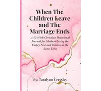 When The Children Leave and The Marriage Ends: A 52-W hristian Devotional and Journal for Mothers Facing the Empty Nest and Divorce at the Same Time