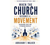 When the Church Becomes a Movement: Recovering Jesus’ Way of Making Disciples: 1 (The Disciple-Making Shift Series)