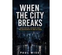 When the City Breaks: Urban Survival, Defensive Tools, and Preparedness in Times of Chaos (The Age of Uncertainty Series)