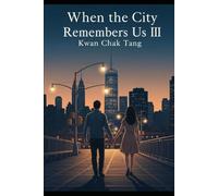 When the City Remembers Us III (When the City Learns Our Names)