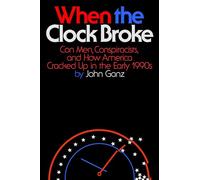 When the Clock Broke: Con Men, Conspiracists, and How America Cracked Up in the Early 1990s