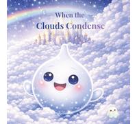 When the Clouds Condense: A Water Cycle STEM Book for Kids Ages 4-8 (Smarty Science Collection)